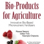 Innovative Bio-Products for Agriculture: Innovative Bio-Based Micronutrient Fertilizers