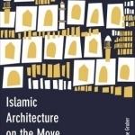 Islamic Architecture on the Move: Motion and Modernity