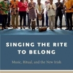 Singing the Rite to Belong: Ritual, Music, and the New Irish