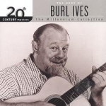 The Millennium Collection: The Best of Burl Ives Soundtrack by 20th Century Masters