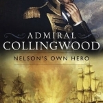 Admiral Collingwood: Nelson&#039;s Own Hero