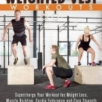 Weighted Vest Workouts: Supercharge Your Workout for Weight Loss, Muscle Building, Cardio Endurance and Core Strength