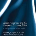 Jurgen Habermas and the European Economic Crisis: Cosmopolitanism Reconsidered