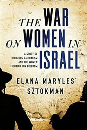 The War on Women in Israel: How Religious Radicalism Is Smothering the Voice of a Nation