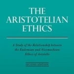 The Aristotelian Ethics: A Study of the Relationship Between the Eudemian and Nicomachean Ethics of Aristotle