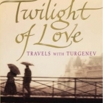 Twilight of Love: Travels with Turgenev