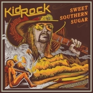 Sweet Southern Sugar  by Kid Rock