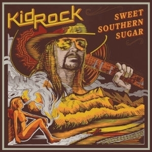 Sweet Southern Sugar by Kid Rock
