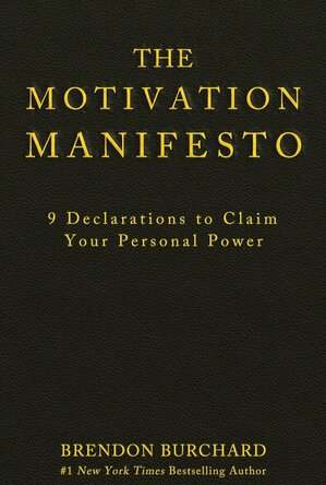 The Motivation Manifesto: 10 Declarations to Claim Your Personal Power