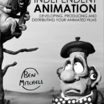 Independent Animation: Developing, Producing and Distributing Your Animated Films