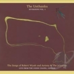 Diversions, Vol. 1: The Songs of Robert Wyatt and Antony &amp; the Johnsons - Live from the Union Chapel, London by The Unthanks