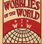 Wobblies of the World: A Global History of the IWW