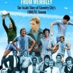 29 Minutes from Wembley: The Inside Story of Coventry City&#039;s 1980/81 Season