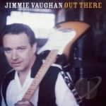 Out There by Jimmie Vaughan