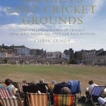 Britain&#039;s Lost Cricket Grounds: The Hallowed Homes of Cricket That Will Never See Another Ball Bowled