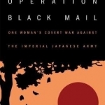 Oss Operation Black Mail: One Woman&#039;s Covert War Against the Imperial Japanese Army