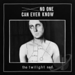 No One Can Ever Know by The Twilight Sad