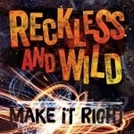 Make It Right by Reckless &amp; Wild