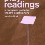 Play Readings: A Complete Guide for Theatre Practitioners