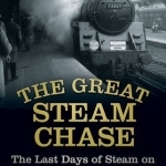 The Great Steam Chase: The Last Days of Steam on BR's Southern Region