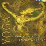 Yoga: On Sacred Ground by Chinmaya Dunster