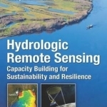 Hydrologic Remote Sensing: Capacity Building for Sustainability and Resilience