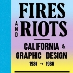 Earthquakes, Mudslides, Fires & Riots: California and Graphic Design 1936-1986