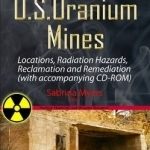 Abandoned U.S. Uranium Mines: Locations, Radiation Hazards, Reclamation &amp; Remediation