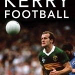 The Heart and Soul of Kerry Football