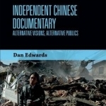 Independent Chinese Documentary: Alternative Visions, Alternative Publics