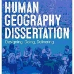 Your Human Geography Dissertation: Designing, Doing, Delivering