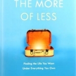 The More of Less: The Life-Giving Benefits of Owning Less