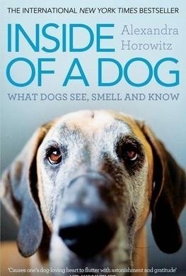 Inside of a Dog: What Dogs See, Smell, and Know