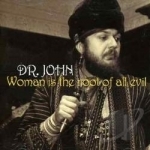 Woman Is the Root of All Evil by Dr John