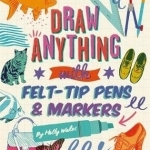 Draw Anything with Felt-Tip Pens & Markers