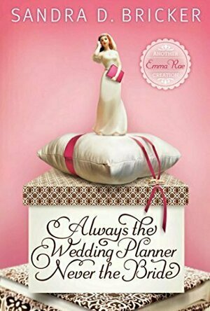Always the Wedding Planner, Never the Bride (Emma Rae Creations, #2)