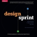 Design Sprint: A Practical Guidebook for Creating Great Digital Products