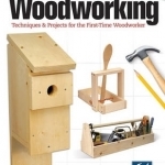 Woodworking: Techniques &amp; projects for the first-time woodworker