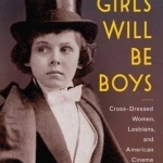 Girls Will be Boys: Cross-Dressed Women, Lesbians, and American Cinema, 1908-1934