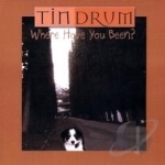 Where Have You Been by Tin Drum