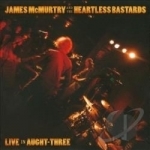 Live in Aught-Three by James McMurtry &amp; The Heartless Bastards / James Mcmurtry