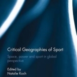 Critical Geographies of Sport: Space, Power and Sport in Global Perspective