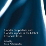 Gender Perspectives and Gender Impacts of the Global Economic Crisis