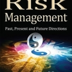 Risk Management: Past, Present &amp; Future Directions