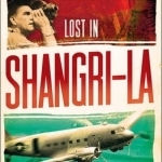 Lost in Shangri-La: Escape from a Hidden World - A True Story