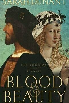 Blood &amp; Beauty: The Borgias (Borgias #1)