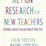 Action Research for New Teachers: Evidence-Based Evaluation of Practice