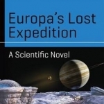 Europa&#039;s Lost Expedition: A Scientific Novel