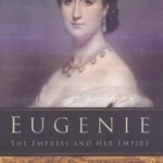 Eugenie: The Empress and Her Empire