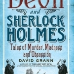 The Devil and Sherlock Holmes: Tales of Murder, Madness and Obsession